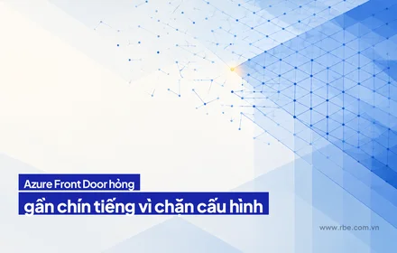 Azure Front Door hỏng gần chín tiếng vì hệ thống chặn cấu hình sai