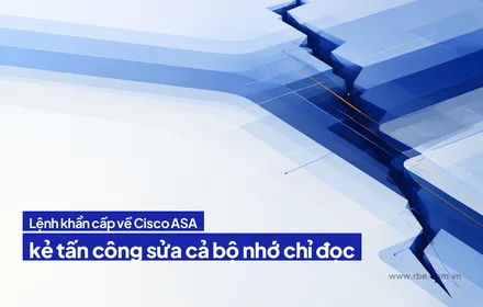 Lệnh khẩn cấp về Cisco ASA: kẻ tấn công sửa cả bộ nhớ chỉ đọc
