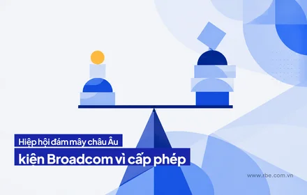 Hiệp hội đám mây châu Âu kiện Broadcom vì chính sách cấp phép