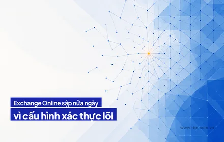 Exchange Online sập gần nửa ngày vì cấu hình xác thực lõi