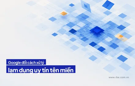 Google đổi cách xử lý lạm dụng uy tín tên miền tại châu Âu