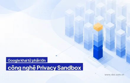 Google khai tử phần lớn Privacy Sandbox, cookie bên thứ ba ở lại