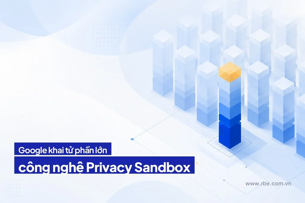Google khai tử phần lớn Privacy Sandbox, cookie bên thứ ba ở lại