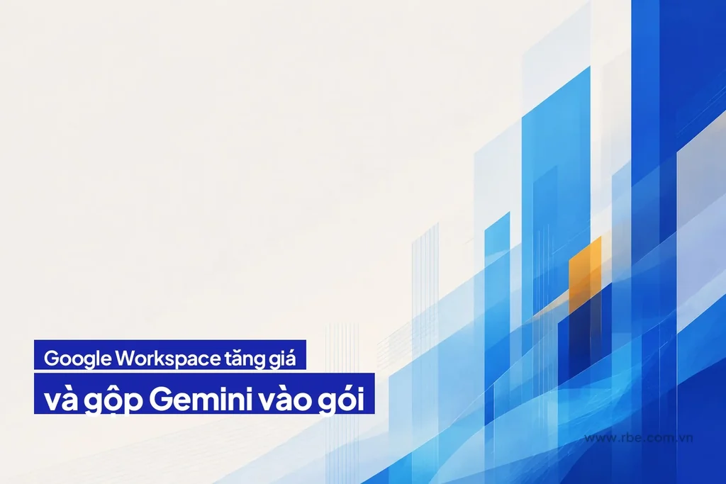 Google Workspace tăng giá, gộp Gemini vào gói, không được từ chối