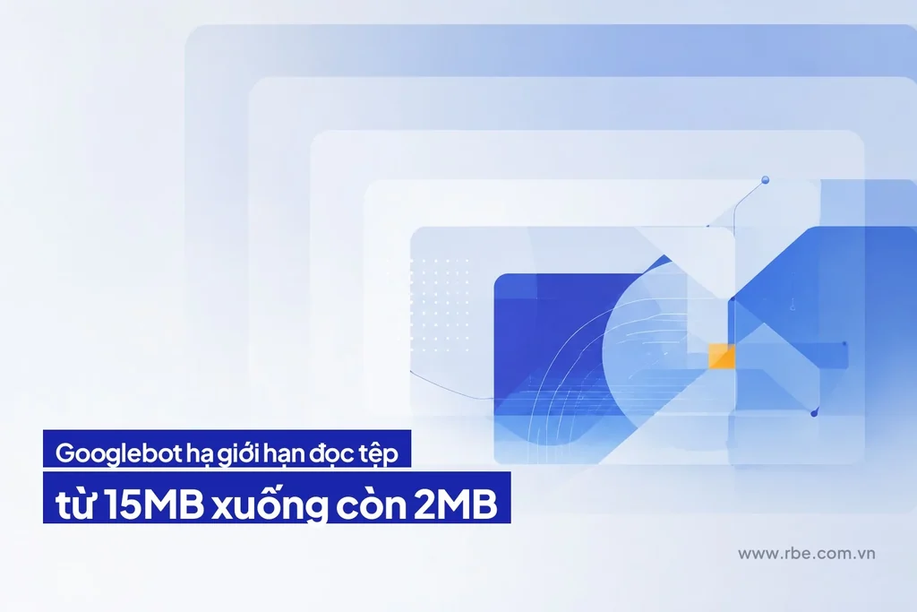 Con số 2MB trong tài liệu Googlebot: đổi chữ, không đổi hành vi