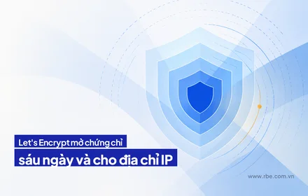 Let's Encrypt mở chứng chỉ sáu ngày và chứng chỉ cho địa chỉ IP