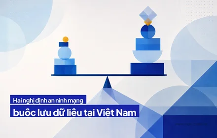 Nghị định an ninh mạng mới: ai phải lưu dữ liệu trong nước