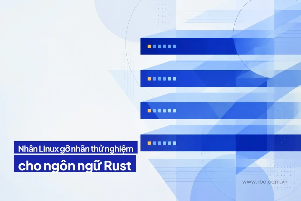 Nhân Linux 7.0 gỡ nhãn thử nghiệm cho Rust sau sáu năm