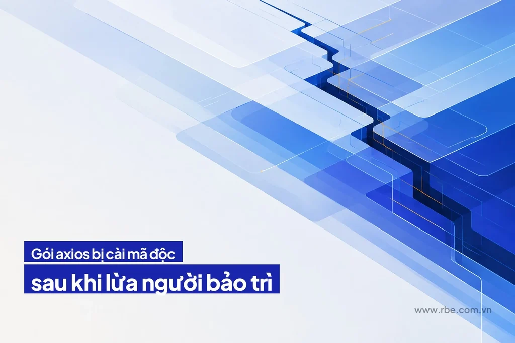 Gói npm axios bị cài mã độc qua kỹ thuật lừa người bảo trì