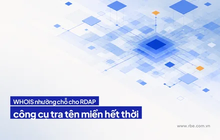 WHOIS nhường chỗ cho RDAP: công cụ tra tên miền quen thuộc hết thời